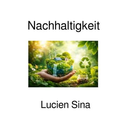 Nachhaltigkeit, Taschenbuch von Lucien Sina, Epubli, 978-3-565-24233-7