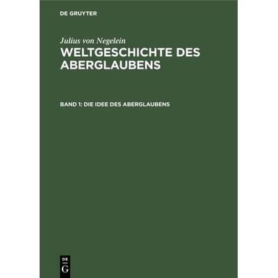 Die Idee des Aberglaubens, Gebundene Ausgabe von Julius Negelein, De Gruyter, 978-3-11-110273-3
