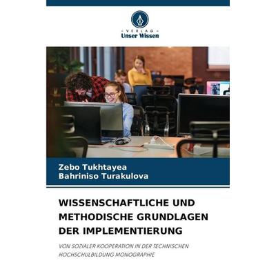 WISSENSCHAFTLICHE UND METHODISCHE GRUNDLAGEN DER IMPLEMENTIERUNG, Taschenbuch von Zebo Tukhtayea,Bahriniso Turakulova, Verlag Unser Wissen,