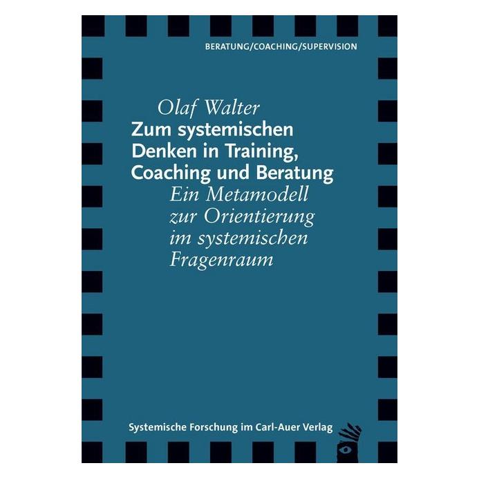 Carl Auer Zum systemischen Denken in Training, Coaching und Beratung (Deutsch, Olaf Walter, 2019) (14388175)