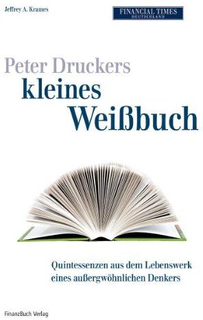 Krames, Jeffrey A. - Peter Druckers kleines Weißbuch: Quintessenzen aus dem leben eines außergewöhnlichen Denkers - Preis vom 11.10.2026 03:10:56 h