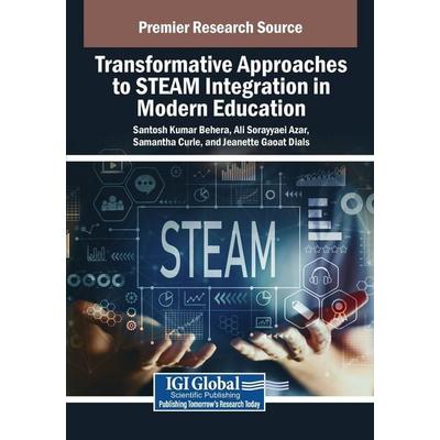 Transformative Approaches to STEAM Integration in Modern Education, Taschenbuch von , IGI Global