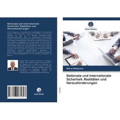 Nationale und internationale Sicherheit: Realitäten und Herausforderungen, Taschenbuch von Marat Biekenov, Verlag Unser Wissen, 978-620-3-07584-7