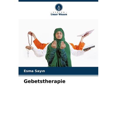 Gebetstherapie, Taschenbuch von Esma Say¿n, Verlag Unser Wissen, 978-620-7-16696-1