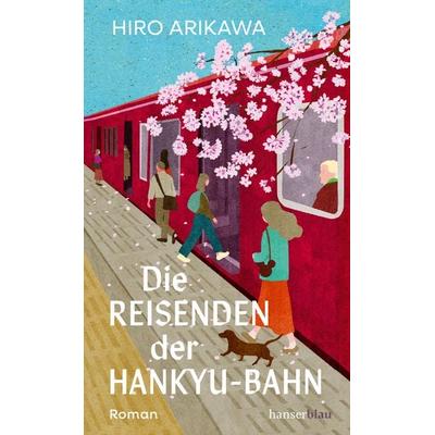 Die Reisenden der Hankyu-Bahn, Gebundene Ausgabe von Hiro Arikawa, Hanserblau in Carl Hanser Verlag GmbH & Co. KG, 978-3-446-28574-3