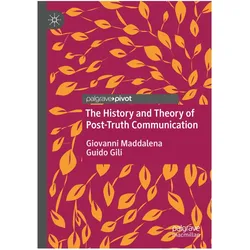 The History and Theory of Post-Truth Communication, Fachbücher von Guido Gili, Giovanni Maddalena