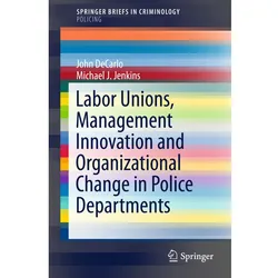 Labor Unions, Management Innovation, and Organizational Effects in Police Departments, Sachbücher von Michael J. Jenkins, John DeCarlo