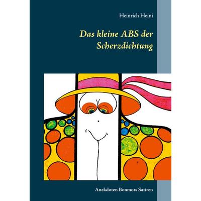 Das kleine ABS der Scherzdichtung, Taschenbuch von Heinrich Heini, BoD – Books on Demand, 978-3-7543-2434-9