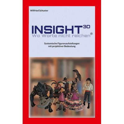 Insight3D - Wo Worte nicht reichen, Taschenbuch von Wilfried Schuster, BoD – Books on Demand, 978-3-7693-0362-9