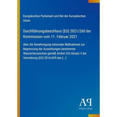 Durchführungsbeschluss (EU) 2021/260 der Kommission vom 11. Februar 2021, Taschenbuch von Europäisches Parlament und Rat der Europäischen Union,