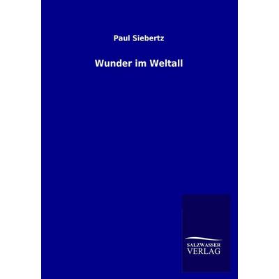 Wunder im Weltall, Taschenbuch von Paul Siebertz, Salzwasser, 978-3-8460-0578-1