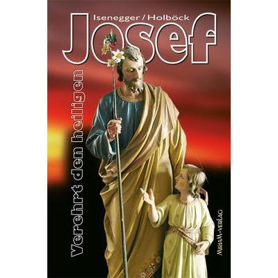 Verehrt den heiligen Josef, Taschenbuch von Marie T. Isenegger, Miriam, 978-3-87449-156-3