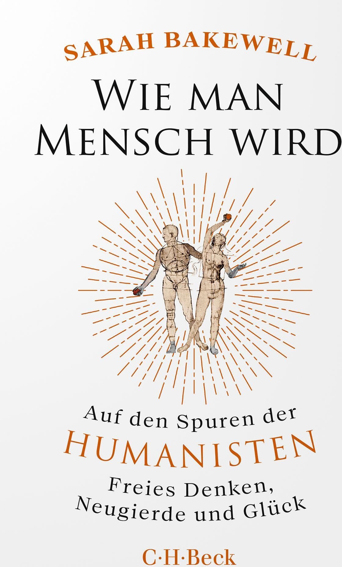 Sarah Bakewell - Wie man Mensch wird: Auf den Spuren der Humanisten. Freies Denken, Neugierde und Glück (Beck Paperback) - Preis vom 04.10.2026 03:51:26 h