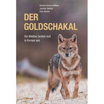 Der Goldschakal, Gebundene Ausgabe von Daniela Derron-Hilfiker,Jennifer Hatlauf,Felix Böcker, Haupt Verlag, 978-3-258-08415-2