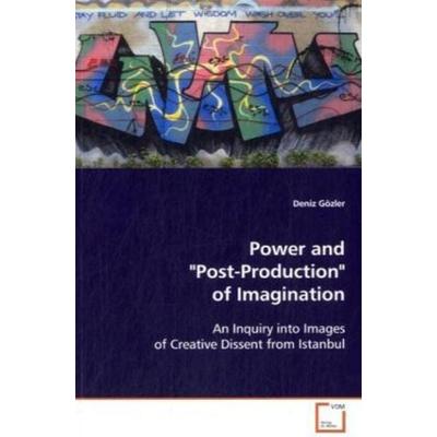 Gözler, D: Power and 'Post-Production' of Imagination, Taschenbuch von Deniz Gözler, VDM, 978-3-639-10648-0