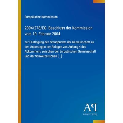 2004/278/EG: Beschluss der Kommission vom 10. Februar 2004, Taschenbuch von Europäische Kommission, Antiphon Verlag, 978-3-387-89797-5