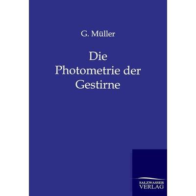 Die Photometrie der Gestirne, Taschenbuch von G. Müller, Salzwasser, 978-3-86444-674-0
