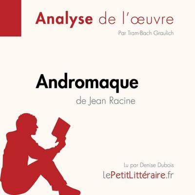 Andromaque de Jean Racine (Analyse de l'oeuvre) - LePetitLitteraire,Tram-Bach Graulich,Johanna Biehler, Audio, 9782808031851
