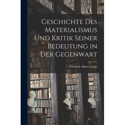 Geschichte des Materialismus und Kritik seiner Bedeutung in der Gegenwart, Taschenbuch von Friedrich Albert Lange, Legare Street Press,