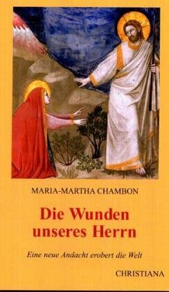 Chambon, Maria M. - Die Wunden unseres Herrn: Eine neue Andacht erobert die Welt - Preis vom 11.10.2026 03:10:56 h
