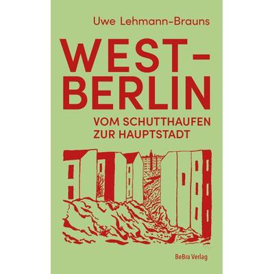 West-Berlin, Gebundene Ausgabe von Uwe Lehmann-Brauns, Bebra verlag, 978-3-8148-0308-1