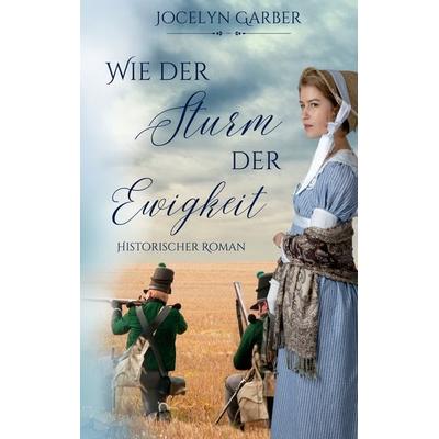 Wie der Sturm der Ewigkeit, Taschenbuch von Jocelyn Garber, BoD – Books on Demand, 978-3-7519-9878-9