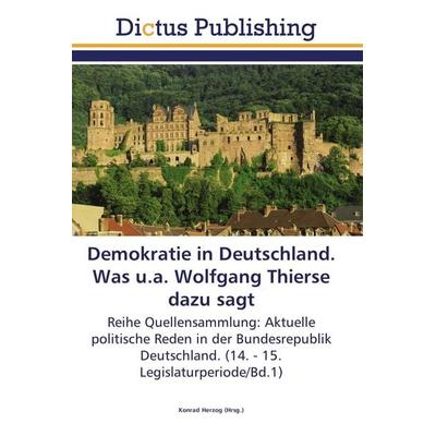 Demokratie in Deutschland. Was u.a. Wolfgang Thierse dazu sagt, Taschenbuch von , Dictus Publishing, 978-3-8454-6898-3