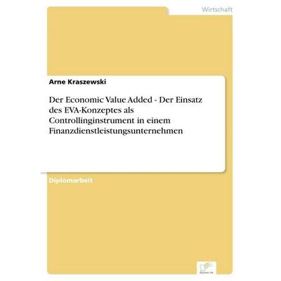 Der Economic Value Added - Der Einsatz des EVA-Konzeptes als Controllinginstrument in einem Finanzdienstleistungsunternehmen, Taschenbuch von Arne