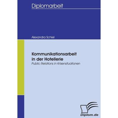 Kommunikationsarbeit in der Hotellerie, Taschenbuch von Alexandra Schiel, Diplomica Verlag GmbH, 978-3-8366-5214-8