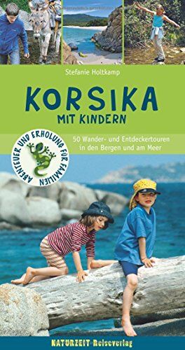 Stefanie Holtkamp - Korsika mit Kindern: 50 Wander- und Entdeckertouren in den Bergen und am Meer (Abenteuer und Erholung für Familien) - Preis vom 30.09.2026 09:01:18 h