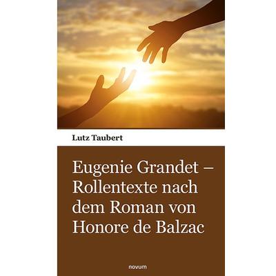 Eugenie Grandet – Rollentexte nach dem Roman von Honore de Balzac, Taschenbuch von Lutz Taubert, Novum Verlag, 978-3-903468-60-3