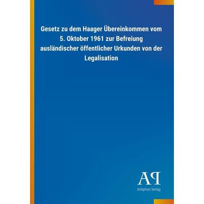 Gesetz zu dem Haager Übereinkommen vom 5. Oktober 1961 zur Befreiung ausländischer öffentlicher Urkunden von der Legalisation, Taschenbuch von ,
