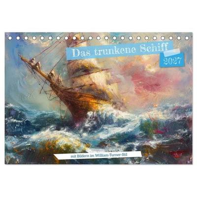 Das trunkene Schiff mit Bildern im William Turner-Stil (Tischkalender 2027 DIN A5 quer), CALVENDO Monatskalender