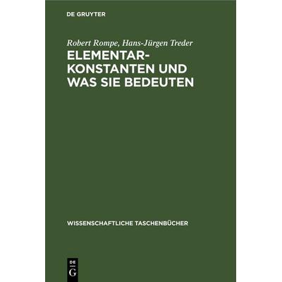 Elementarkonstanten und was sie bedeuten, Gebundene Ausgabe von Robert Rompe,Hans-Jürgen Treder, De Gruyter, 978-3-11-259645-6