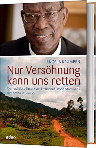 Angela Krumpen - Nur Versöhnung kann uns retten: Der furchtlose Einsatz von Erzbischof Simon Ntamwana für Frieden in Burundi - Preis vom 09.10.2026 07:28:09 h