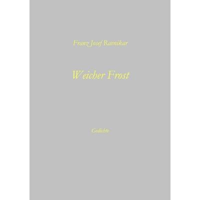 Weicher Frost, Paperback von Franz J. Ravnikar, BoD – Books on Demand, 978-3-8311-0825-1
