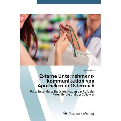 Externe Unternehmens­kommunikation von Apotheken in Österreich, Taschenbuch von Petra Gloss, AV Akademikerverlag, 978-3-639-72494-3