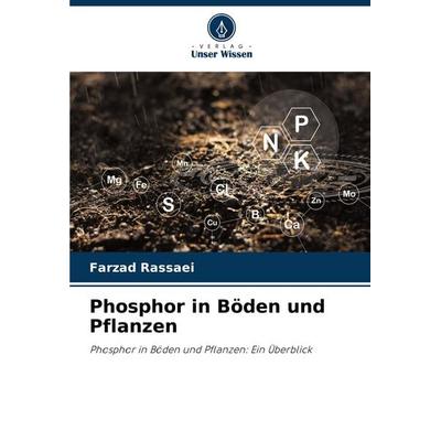 Phosphor in Böden und Pflanzen, Taschenbuch von Farzad Rassaei, Verlag Unser Wissen, 978-620-6-88443-9