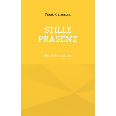 Stille Präsenz, Taschenbuch von Frank Kralemann, BoD – Books on Demand, 978-3-7693-4955-9
