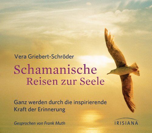 Vera Griebert-Schröder - Schamanische Reisen zur Seele CD: Ganz werden durch die inspirierende Kraft der Erinnerung - Preis vom 19.10.2026 19:33:35 h