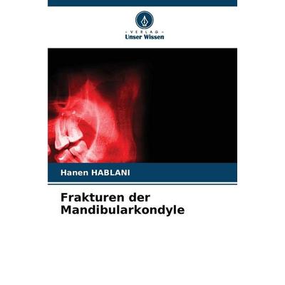Frakturen der Mandibularkondyle, Taschenbuch von Hanen Hablani, Verlag Unser Wissen, 978-620-9-03893-8