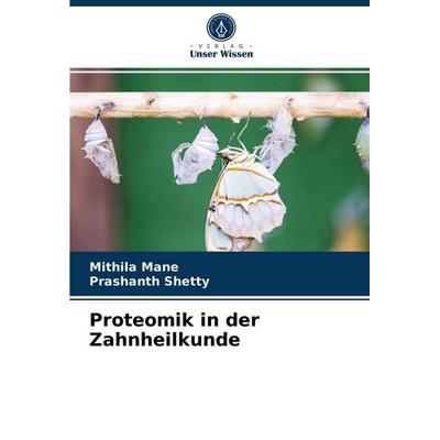 Proteomik in der Zahnheilkunde, Taschenbuch von Mithila Mane,Prashanth Shetty, Verlag Unser Wissen, 978-620-3-96221-5