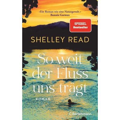 So weit der Fluss uns trägt, Gebundene Ausgabe von Shelley Read, C.Bertelsmann