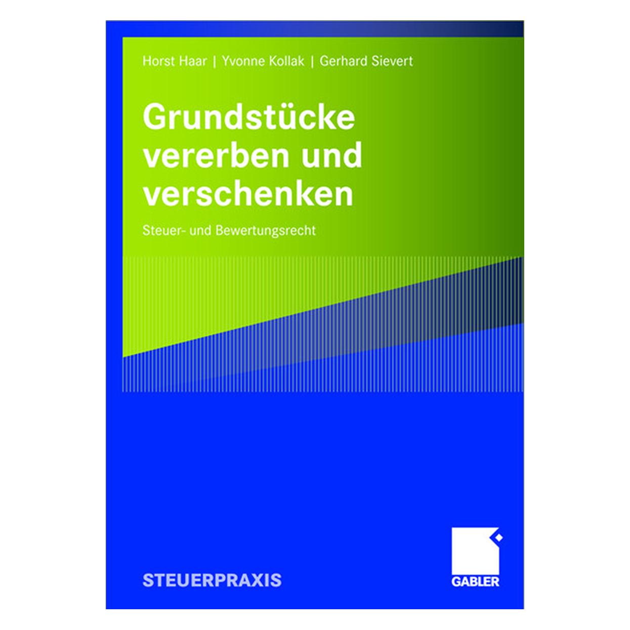 Gabler Grundstücke vererben und verschenken (Deutsch, Softcover, Gerhard Sievert, Horst Haar, Yvonne Kollak) (7429768)