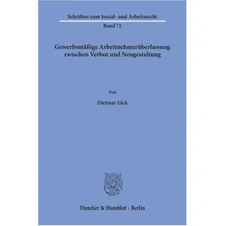 Gewerbsmässige Arbeitnehmerüberlassung zwischen Verbot und Neugestaltung., Fachbücher von Dietmar Gick