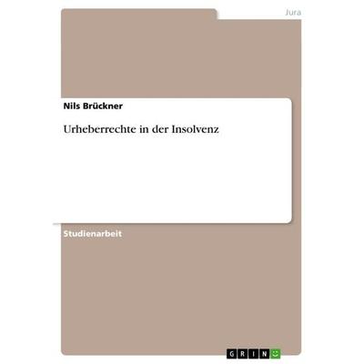 Urheberrechte in der Insolvenz, Taschenbuch von Nils Brückner, GRIN, 978-3-656-07410-6