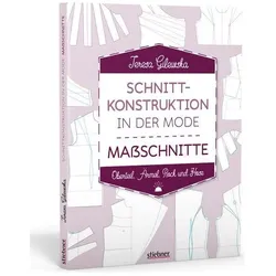 Schnittkonstruktion in der Mode - Massschnitte, Ratgeber von Teresa Gilewska
