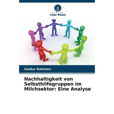 Nachhaltigkeit von Selbsthilfegruppen im Milchsektor: Eine Analyse, Taschenbuch von Saidur Rahman, Verlag Unser Wissen, 978-620-9-92549-8