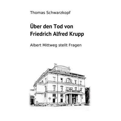 Über den Tod von Friedrich Alfred Krupp, Gebundene Ausgabe von Thomas Schwarzkopf, BoD – Books on Demand, 978-3-7583-1938-9