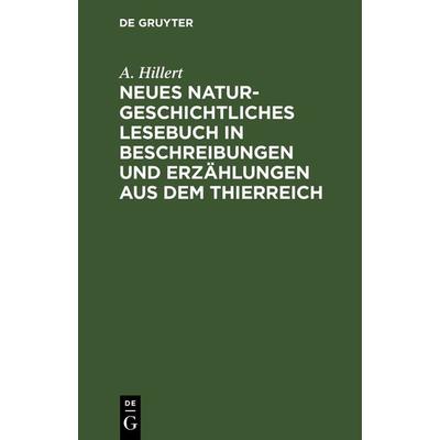 Neues naturgeschichtliches Lesebuch in Beschreibungen und Erzählungen aus dem Thierreich, Gebundene Ausgabe von A. Hillert, De Gruyter,
